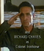 Lt Col Paul Ironhorse
played by Richard Chavez.